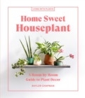 Home Sweet Houseplant : A Room-by-Room Guide to Plant Decor - Book
