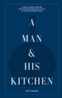 A Man & His Kitchen : Classic Home Cooking and Entertaining with Style at the Wm Brown Farm - Book