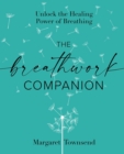 The Breathwork Companion : Unlock the Healing Power of Breathing - Book