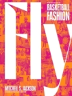 Fly : The Big Book of Basketball Fashion - Book