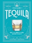 A Field Guide to Tequila : What It Is, Where It’s From, and How to Taste It - Book