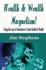 Health & Wealth Magnetism! : Using the Law of Attraction to Create Health & Wealth - Book