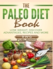 The Paleo Diet Book (Full Color) : Lose Weight, Discover Advantages, Recipes and More - Book