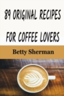 89 Original Recipes for Coffee Lovers - Book