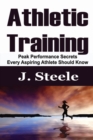 Athletic Training : Peak Performance Secrets Every Aspiring Athlete Should Know - Book