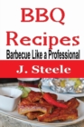 BBQ Recipes : Barbecue Like a Professional - Book