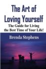 The Art of Loving Yourself : The Guide for Living the Best Time of Your Life! - Book