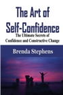 The Art of Self-Confidence : The Ultimate Secrets of Confidence and Constructive Change - Book