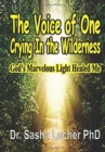 The Voice of One Crying In the Wilderness : God's Marvelous Light Healed Me - Book