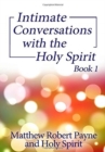 Intimate Conversations with the Holy Spirit Book 1 - Book