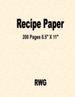 Recipe Paper : 200 Pages 8.5" X 11" - Book