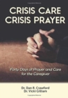 Crisis Care Crisis Prayer : Forty Days of Care and Prayer for the Caregiver - Book