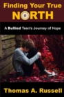 Finding Your True North : A Bullied Teen's Journey of Hope - Book