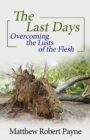 The Last Days : Overcoming the Lusts of the Flesh - Book