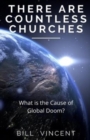 There Are Countless Churches : What is the Cause of Global Doom? - Book