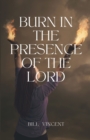 Burn In the Presence of the Lord - Book
