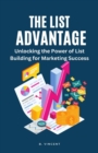 The List Advantage : Unlocking the Power of List Building for Marketing Success - Book