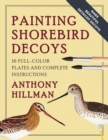 Painting Shorebird Decoys : 16 Full-Color Plates and Complete Instructions - Book