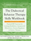 The Dialectical Behavior Therapy Skills Workbook : Practical DBT Exercises for Learning Mindfulness, Interpersonal Effectiveness, Emotion Regulation, ... (A New Harbinger Self-Help Workbook) - Book