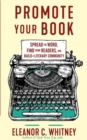 Promote Your Book : Spread the Word, Find Your Readers, and Build a Literary Community - Book