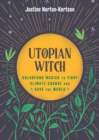 Utopian Witch : Solarpunk Magick to Fight Climate Change and Save the World - Book
