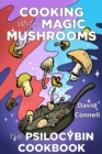Cooking with Magic Mushrooms : The Psilocybin Cookbook - Book