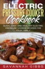 Electric Pressure Cooker Cookbook : Quick, Easy, and Healthy Electric Pressure Cooker Recipes for Your Family - Book