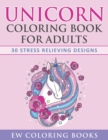 Unicorn Coloring Book for Adults : 30 Stress Relieving Designs - Book