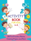 Activity Book for Kids 6-8 : 50 Fun Puzzles, Mazes, Coloring Pages, and More - Book