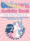 Unicorn Activity Book for Girls Ages 6-8 : 45 Fun Unicorn Puzzles, Mazes, Word Searches, Coloring Pages, and More (Hardcover) - Book