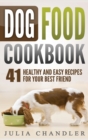 Dog Food Cookbook : 41 Healthy and Easy Recipes for Your Best Friend (Hardcover) - Book