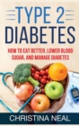 Type 2 Diabetes : How to Eat Better, Lower Blood Sugar, and Manage Diabetes (Hardcover) - Book