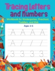 Tracing Letters and Numbers : Workbook for Kindergarten, Preschool, Toddlers, and Kids Ages 3-5 - Book