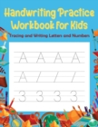 Handwriting Practice Workbook for Kids : Tracing and Writing Letters and Numbers - Book