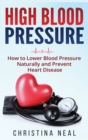 High Blood Pressure : How to Lower Blood Pressure Naturally and Prevent Heart Disease (Hardcover) - Book