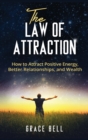 The Law of Attraction : How to Attract Positive Energy, Better Relationships, and Wealth (Hardcover) - Book