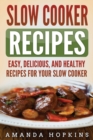 Slow Cooker Recipes : Easy, Delicious, and Healthy Recipes for Your Slow Cooker - Book