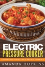 Electric Pressure Cooker : Easy Recipes for Delicious and Healthy Meals - Book