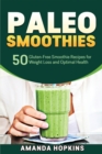 Paleo Smoothies : 50 Gluten-Free Smoothie Recipes for Weight Loss and Optimal Health - Book