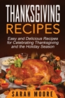 Thanksgiving Recipes : Easy and Delicious Recipes for Celebrating Thanksgiving and the Holiday Season - Book