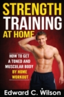 Strength Training at Home : How to Get a Toned and Muscular Body by Home Workout - Book