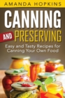 Canning and Preserving : Easy and Tasty Recipes for Canning Your Own Food - Book