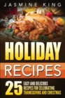 Holiday Recipes : 25 Easy and Delicious Recipes for Celebrating Thanksgiving and Christmas - Book