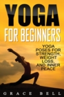 Yoga For Beginners : Yoga Poses for Strength, Weight Loss, and Inner Peace - Book