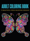 Adult Coloring Book : 75 Beautiful Stress Relieving Designs (Hardcover) - Book