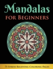 Mandalas for Beginners : 75 Stress Relieving Coloring Pages - Book