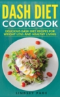 DASH Diet Cookbook : Delicious DASH Diet Recipes for Weight Loss and Healthy Living (Hardcover) - Book