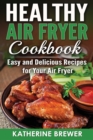 Healthy Air Fryer Cookbook : Easy and Delicious Recipes for Your Air Fryer - Book