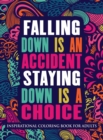 Inspirational Coloring Book For Adults : Falling Down Is An Accident Staying Down Is A Choice (Motivational Coloring Book Hardcover) - Book