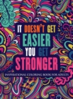 Inspirational Coloring Book For Adults : It Doesn't Get Easier You Get Stronger (Motivational Coloring Book Hardcover) - Book